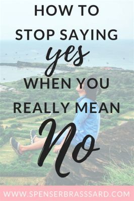  Stop Saying Yes When You Want To Say No: A Journey Into Self-Respect and Authentic Living