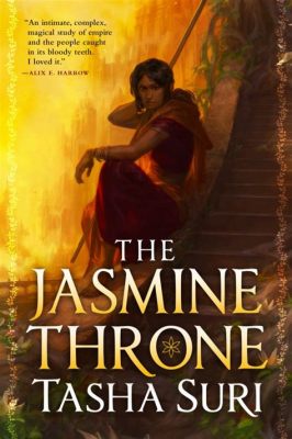 The Jasmine Throne Una Storia di Tradimento e Rivoluzione nell’Antica India