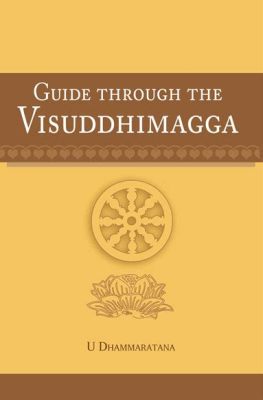 Viśuddhimagga: Un Viaggio Trascendente Attraverso il Sentiero dell'Illuminazione!